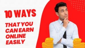 Best 10 ways that you can earn online easily